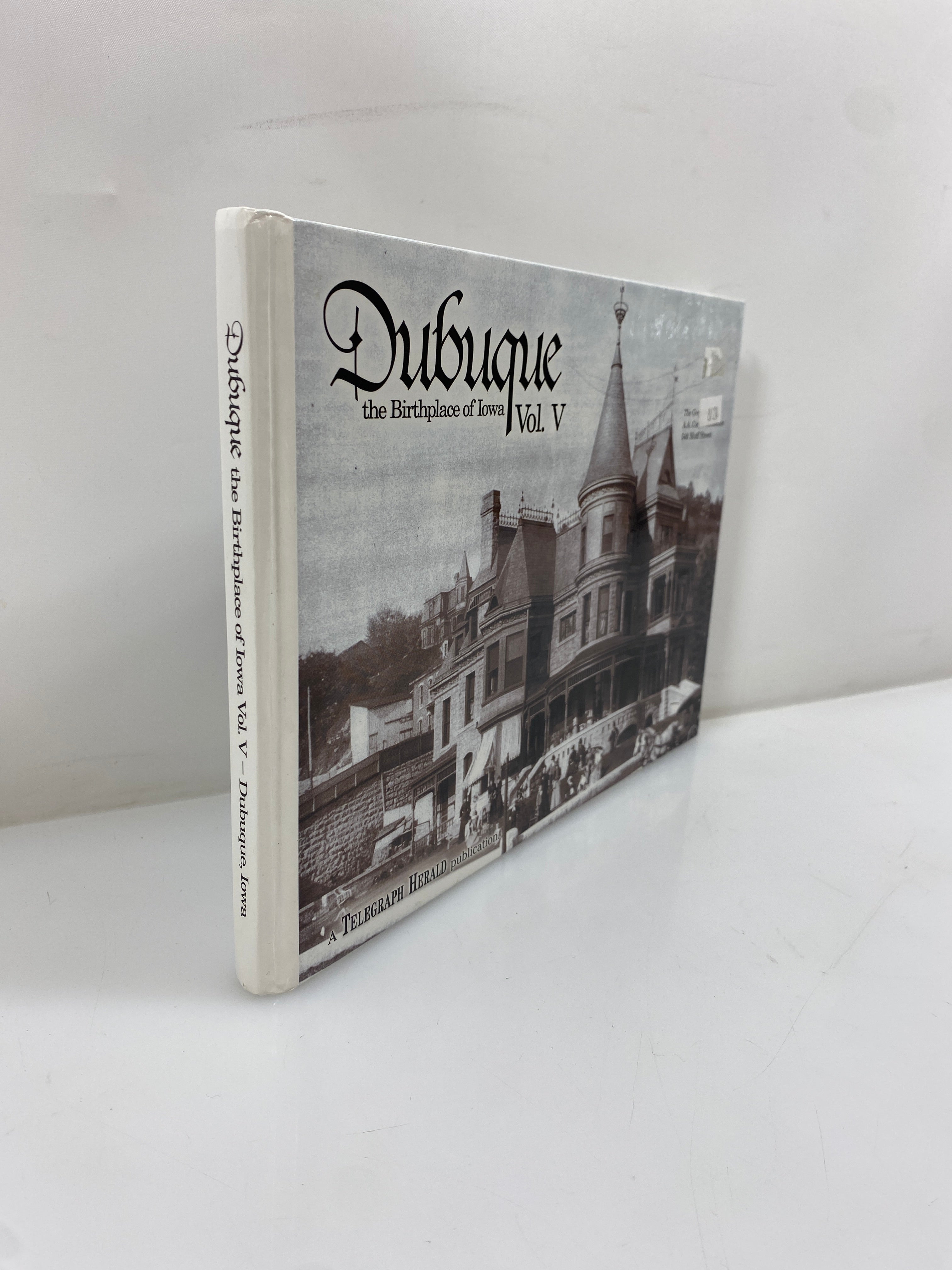 Dubuque the Birthplace of Iowa Vol V 2007 Telegraph Herald Inscribed HC