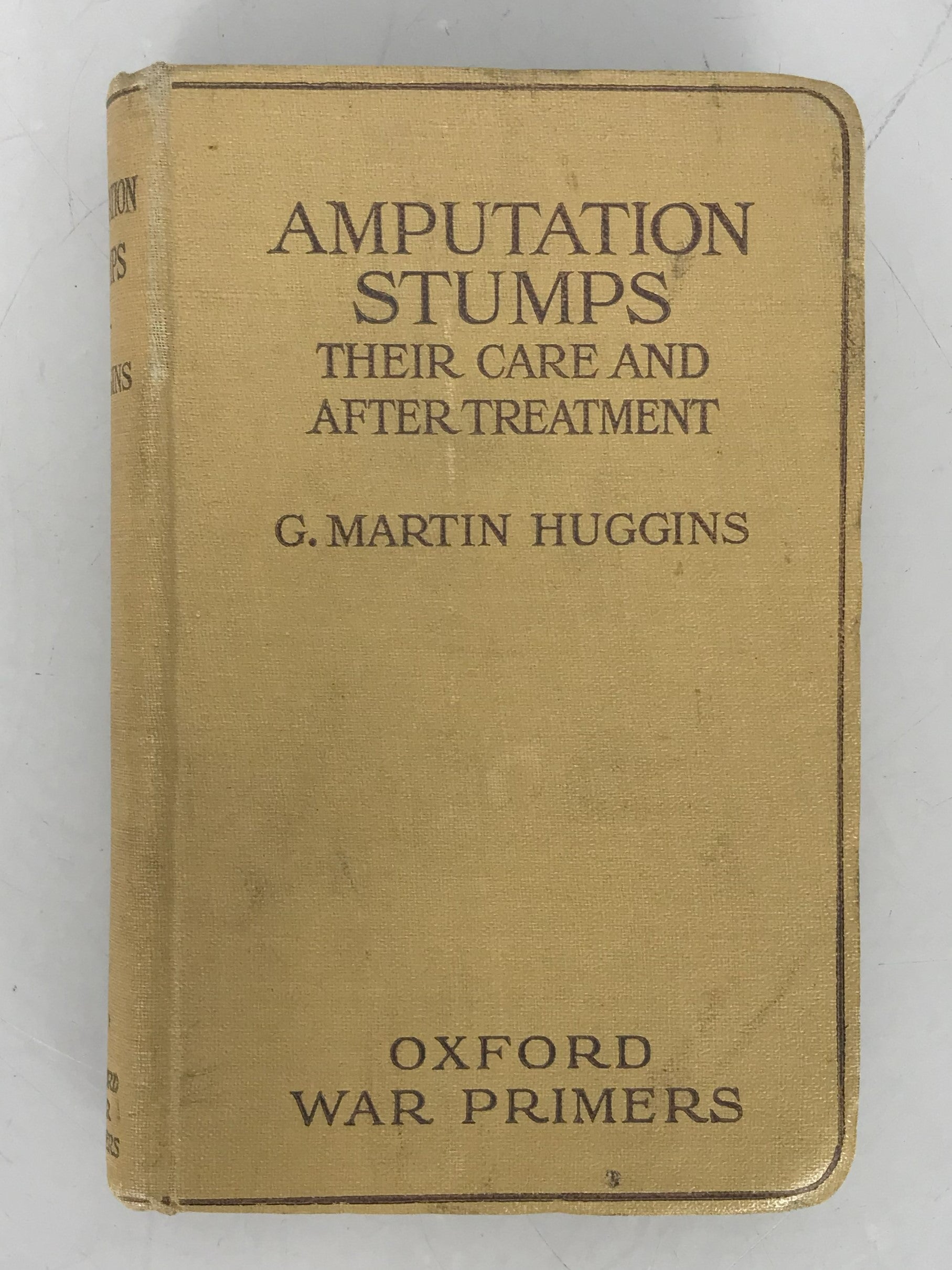 Amputation Stumps Their Care and After Treatment by G. Martin Higgins Oxford War Primers 1918