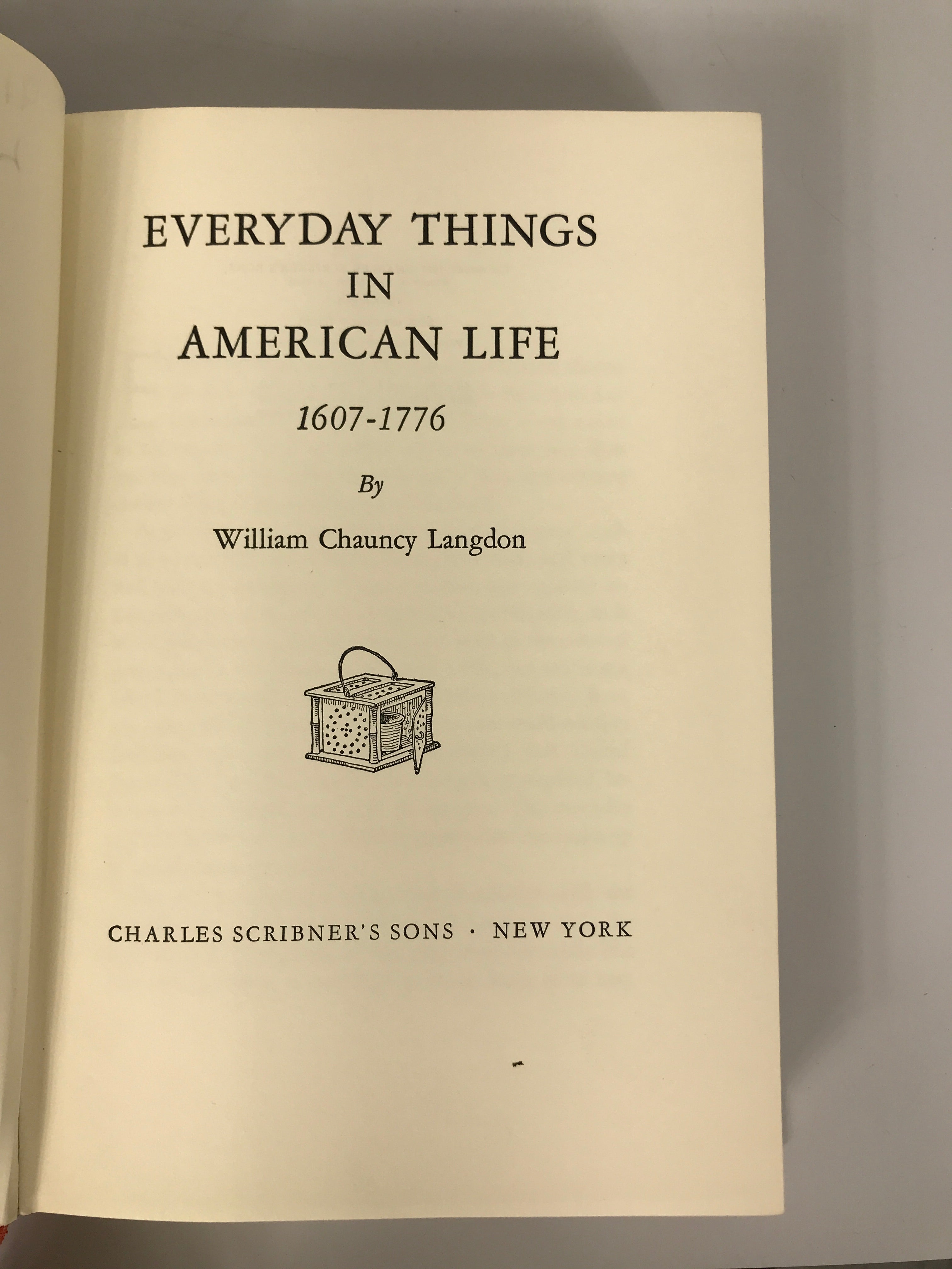 Everyday Things in American Life 1607-1776 by William Chauncy Langdon 1965 HC