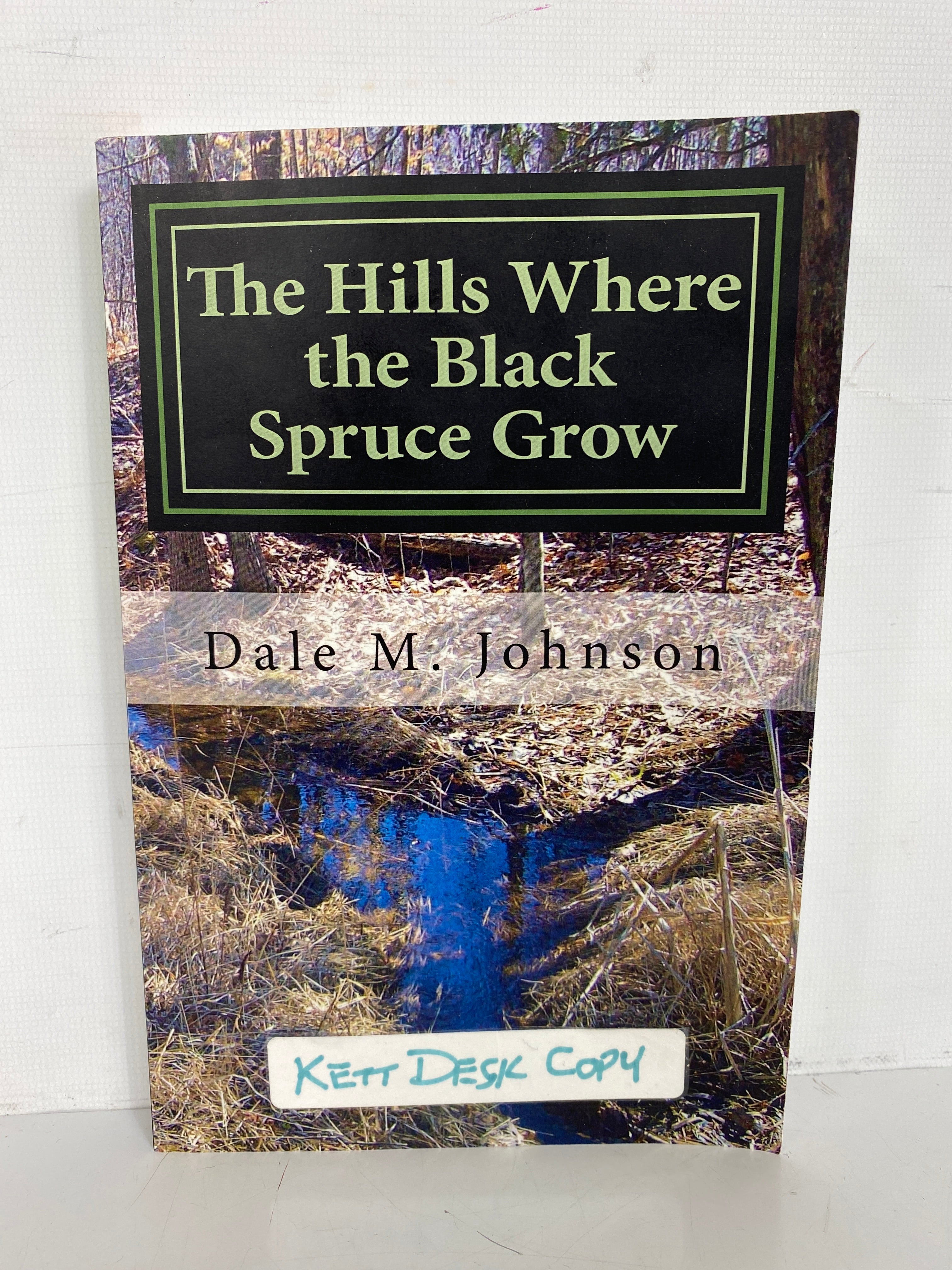 The Hills Where the Black Spruce Grow Dale Johnson 2016 Signed 1st Print SC