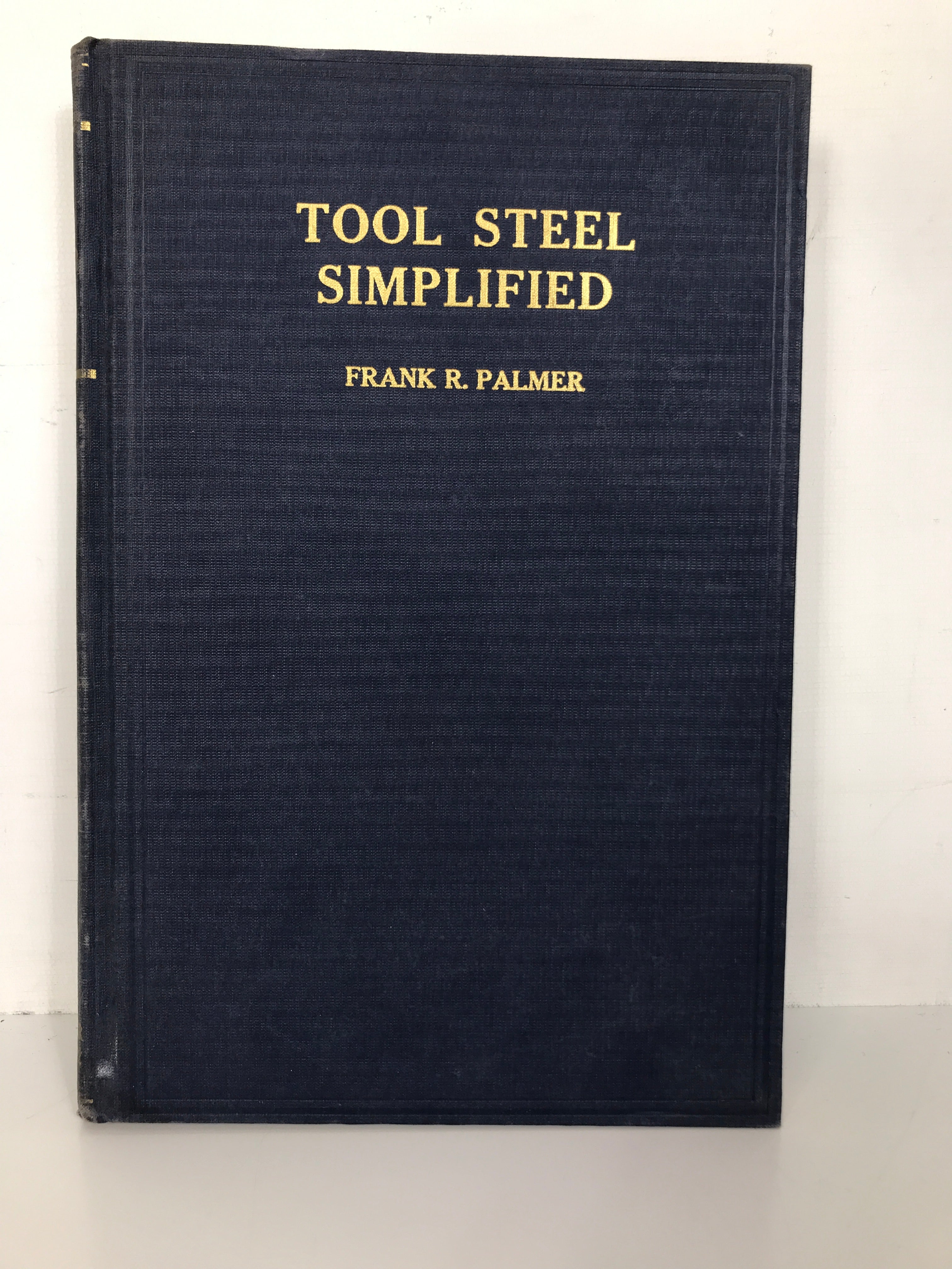 Tool Steel Simplified by Frank R. Palmer Vintage First Edition 1937 HC