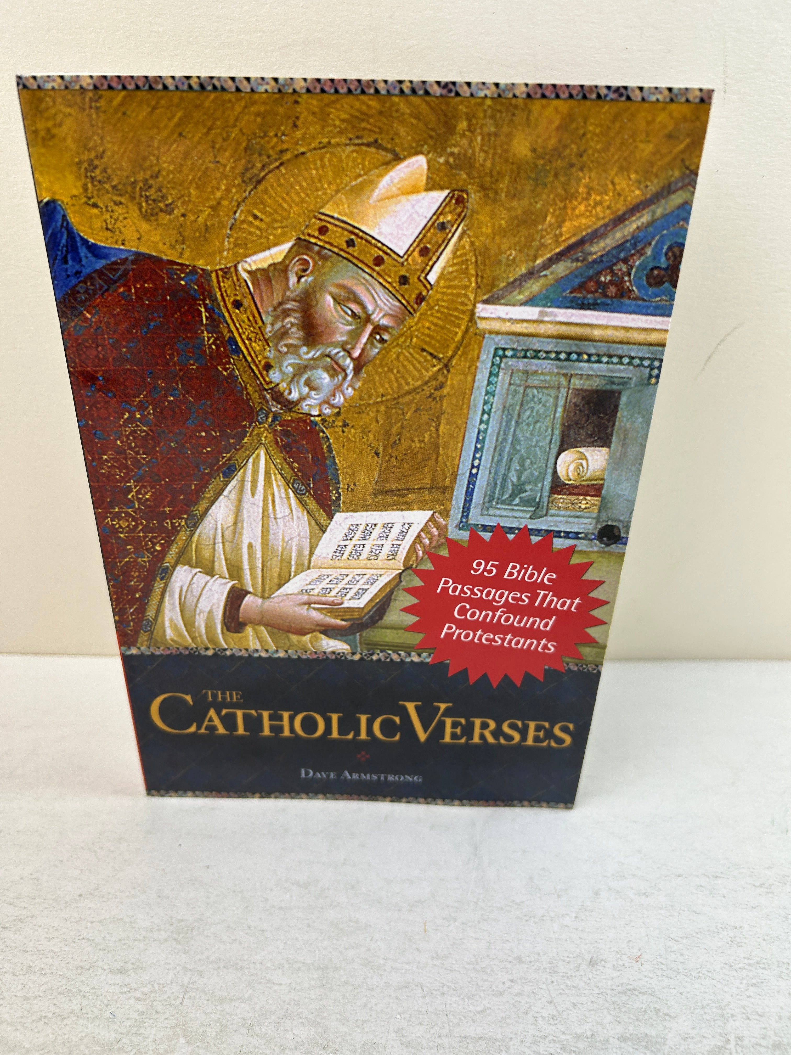 The Catholic Verses: 95 Bible Passages That Confound Protestants by Dave Armstrong SC