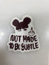 Brown Not Made To Be Subtle Sticker