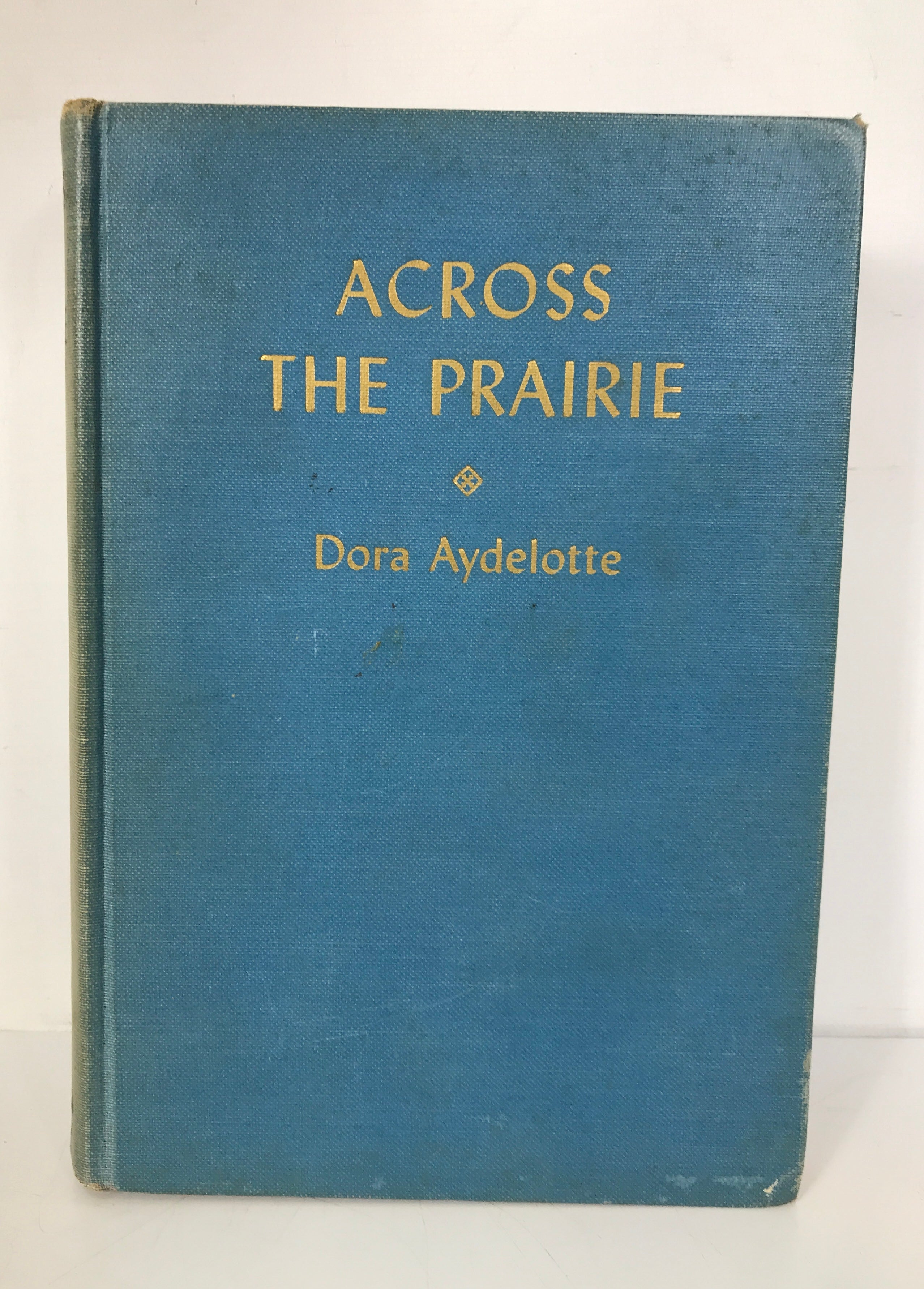 Across the Prairie Dora Aydelotte 1941 First Edition Ex-Library HC