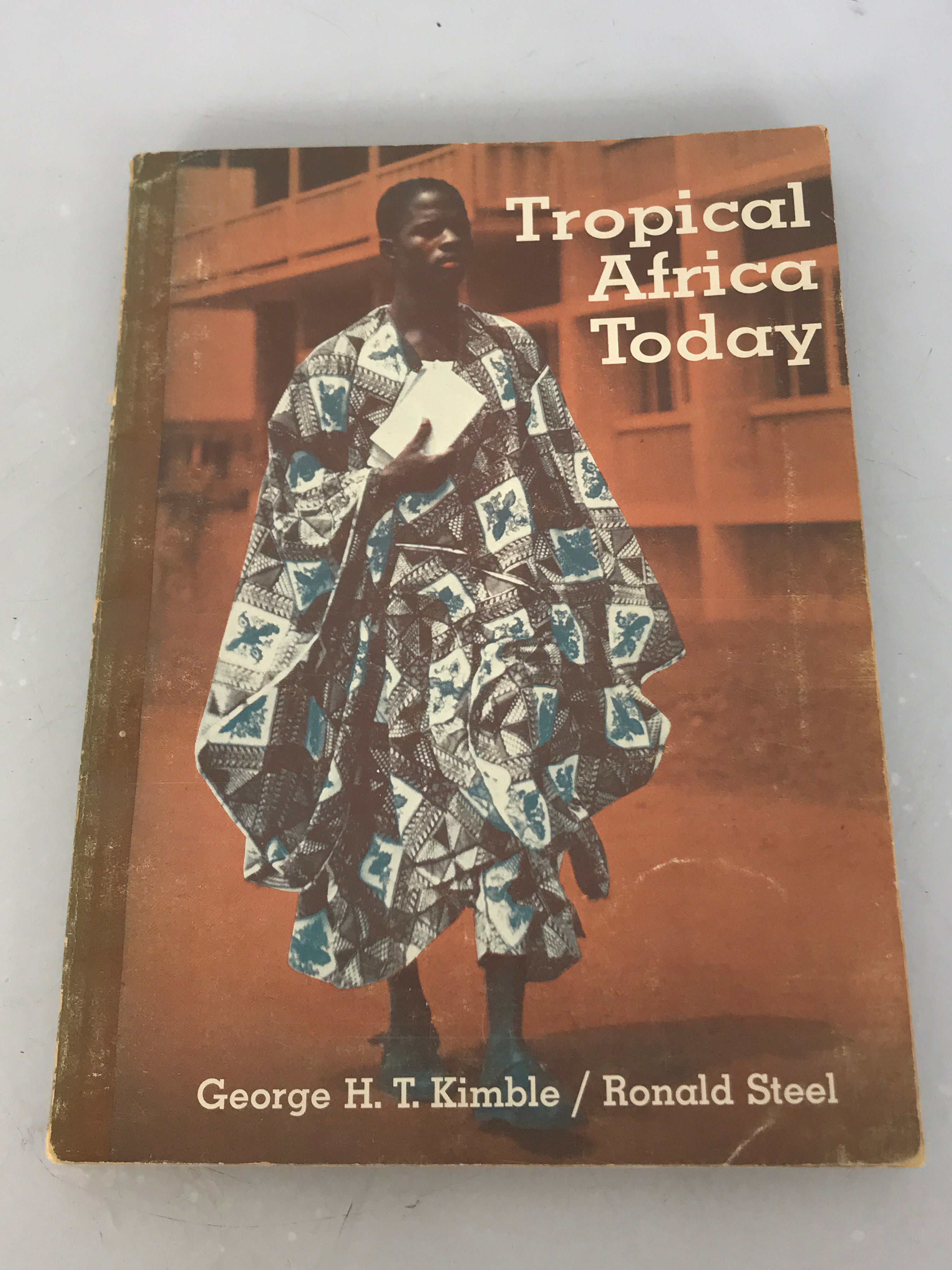 Tropical Africa Today by George Kimble and Ronald Steel 1966 SC