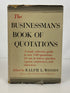 The Businessman's Book of Quotations by Ralph Woods 1951 Grosset & Dunlap HCDJ