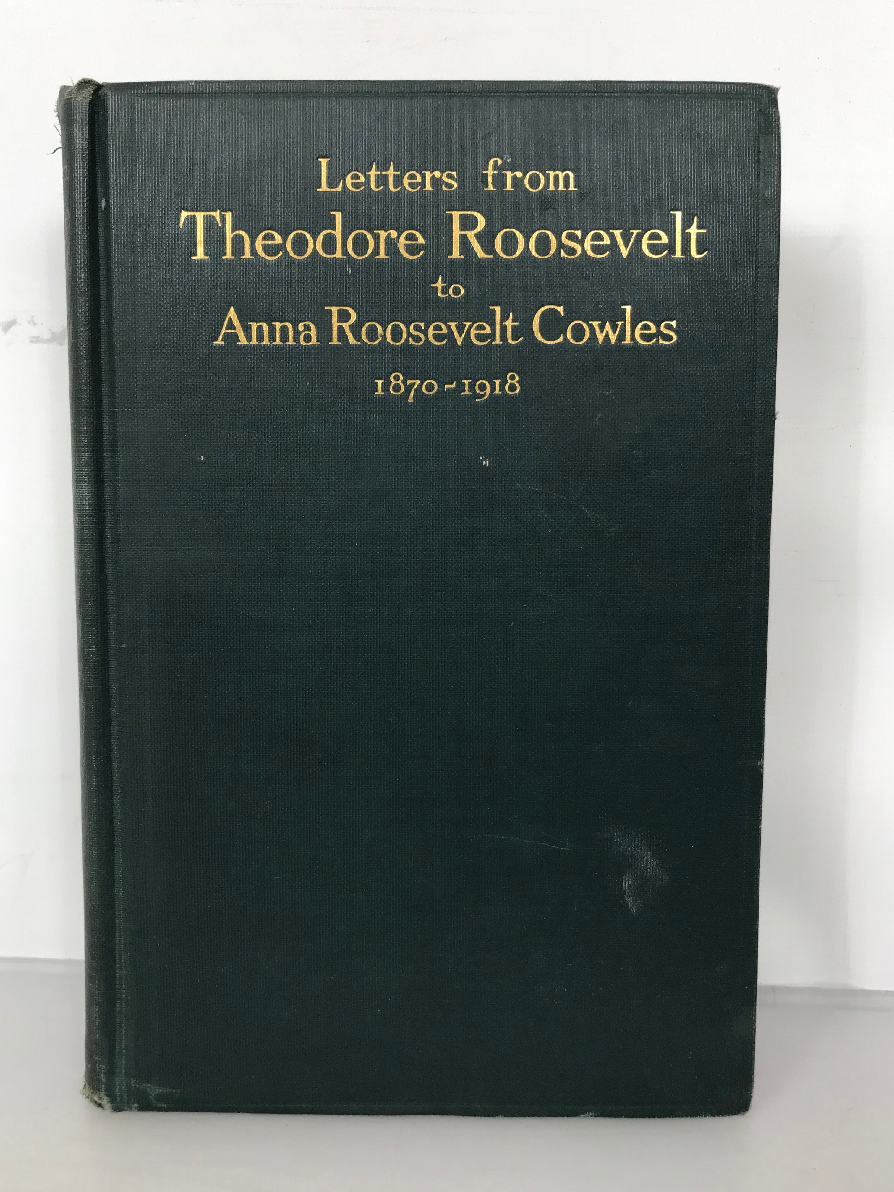 Letters from Theodore Roosevelt to Anna Roosevelt Cowles 1870-1918 1924 HC