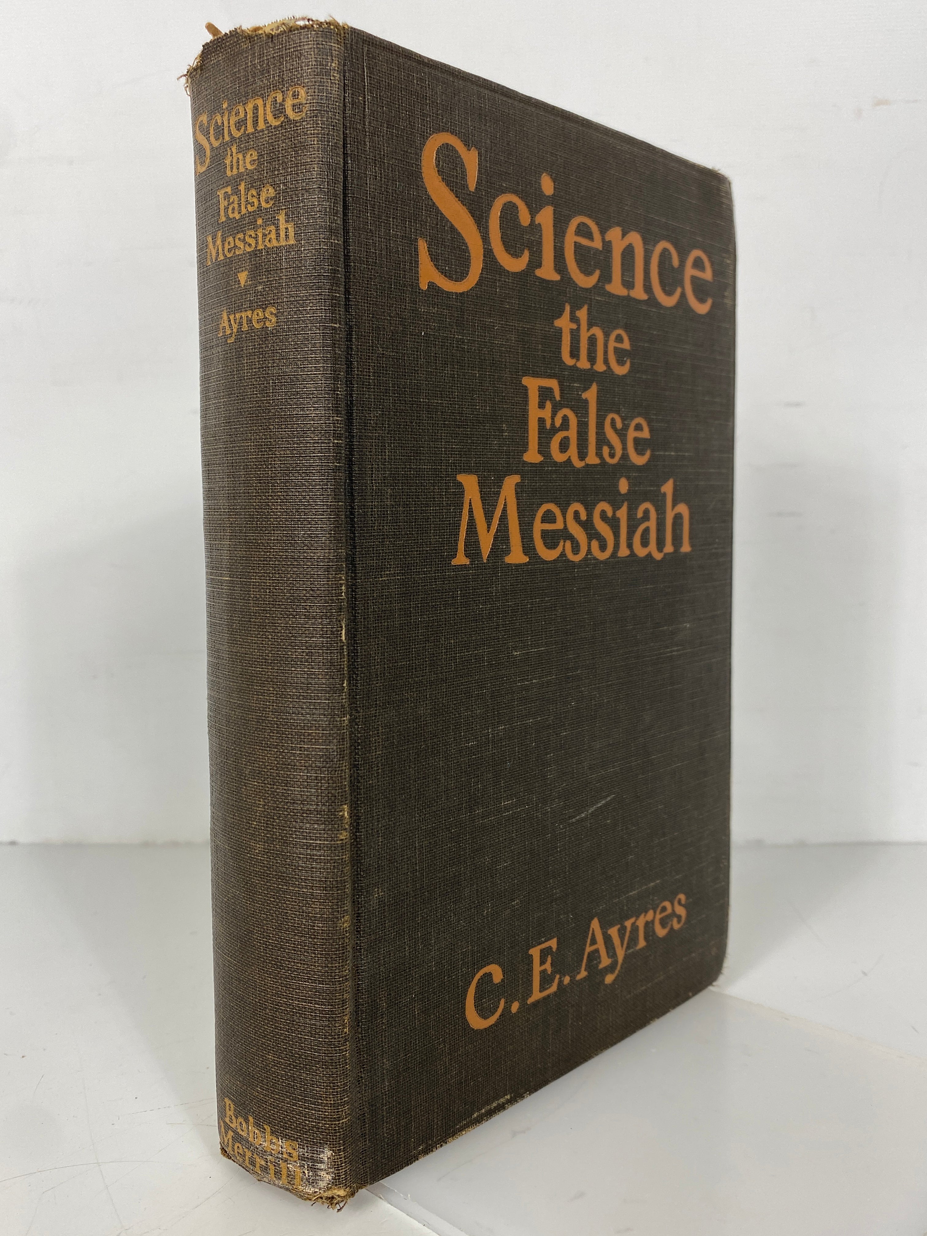 Science the False Messiah by C.E. Ayres 1927 Industrial Economics HC