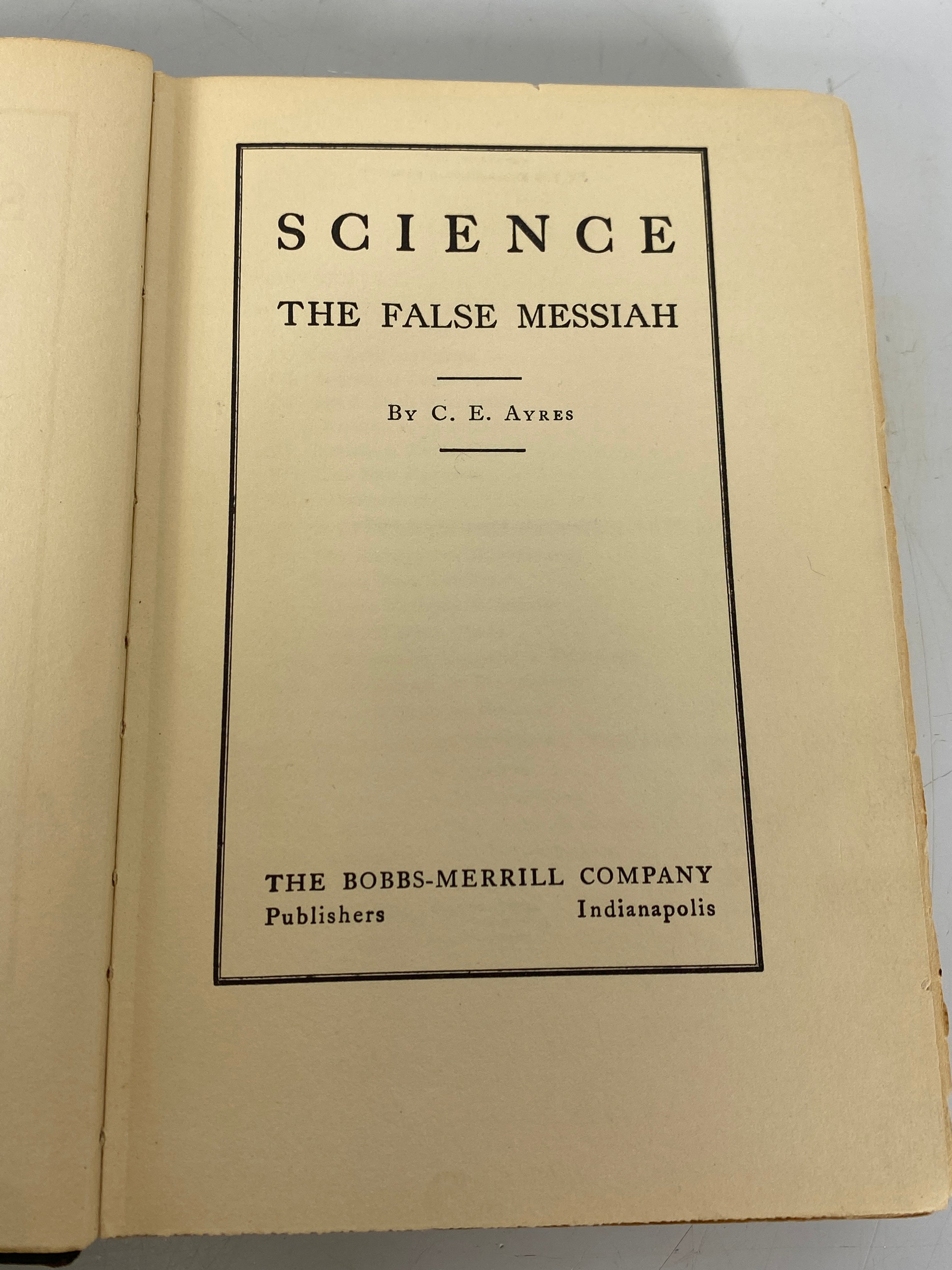 Science the False Messiah by C.E. Ayres 1927 Industrial Economics HC