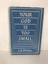 Your God is Too Small J.B. Phillips 1953 3rd Printing HC DJ