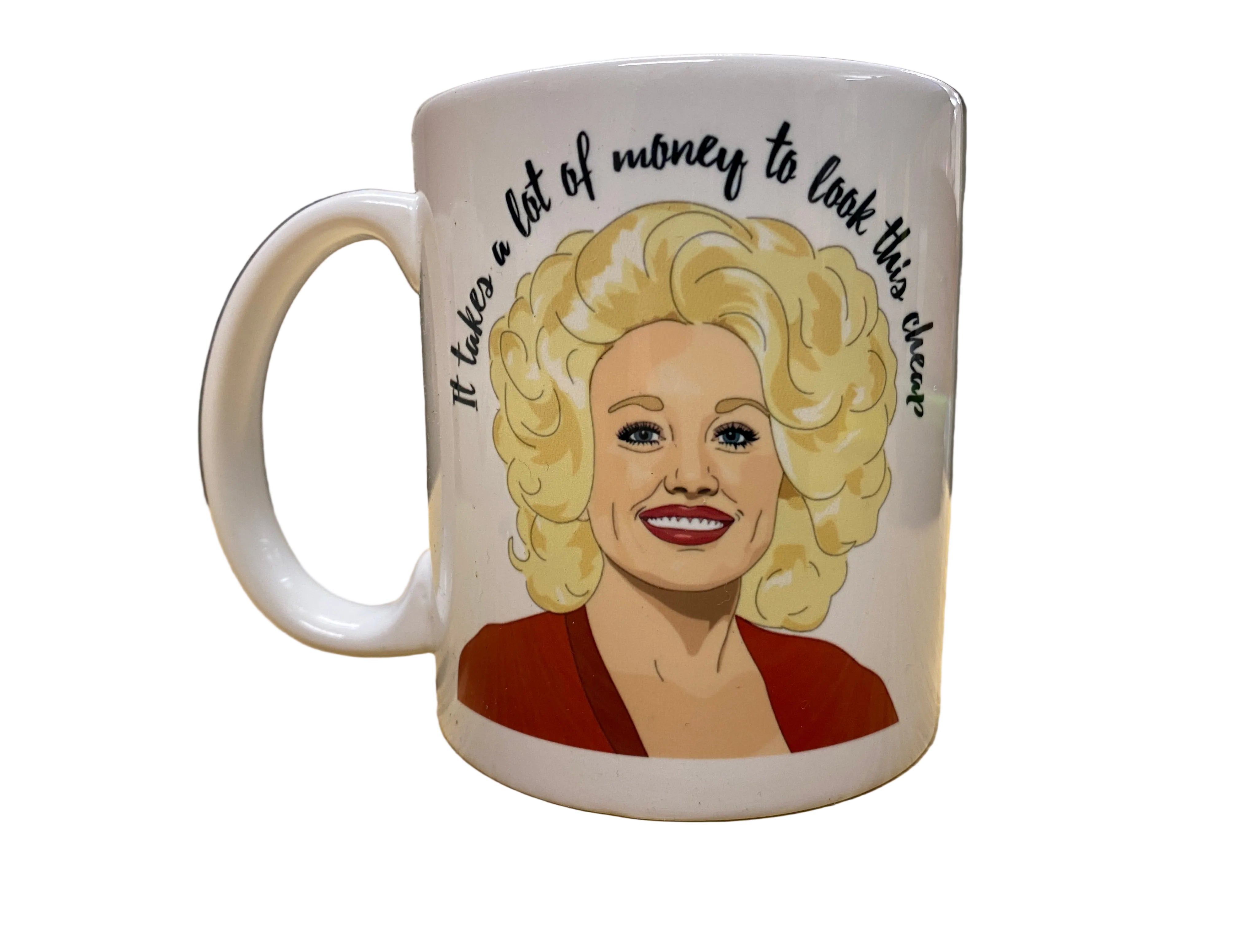 It Takes a Lot of Money to Look This Cheap Dolly Parton Ceramic Coffee Mug