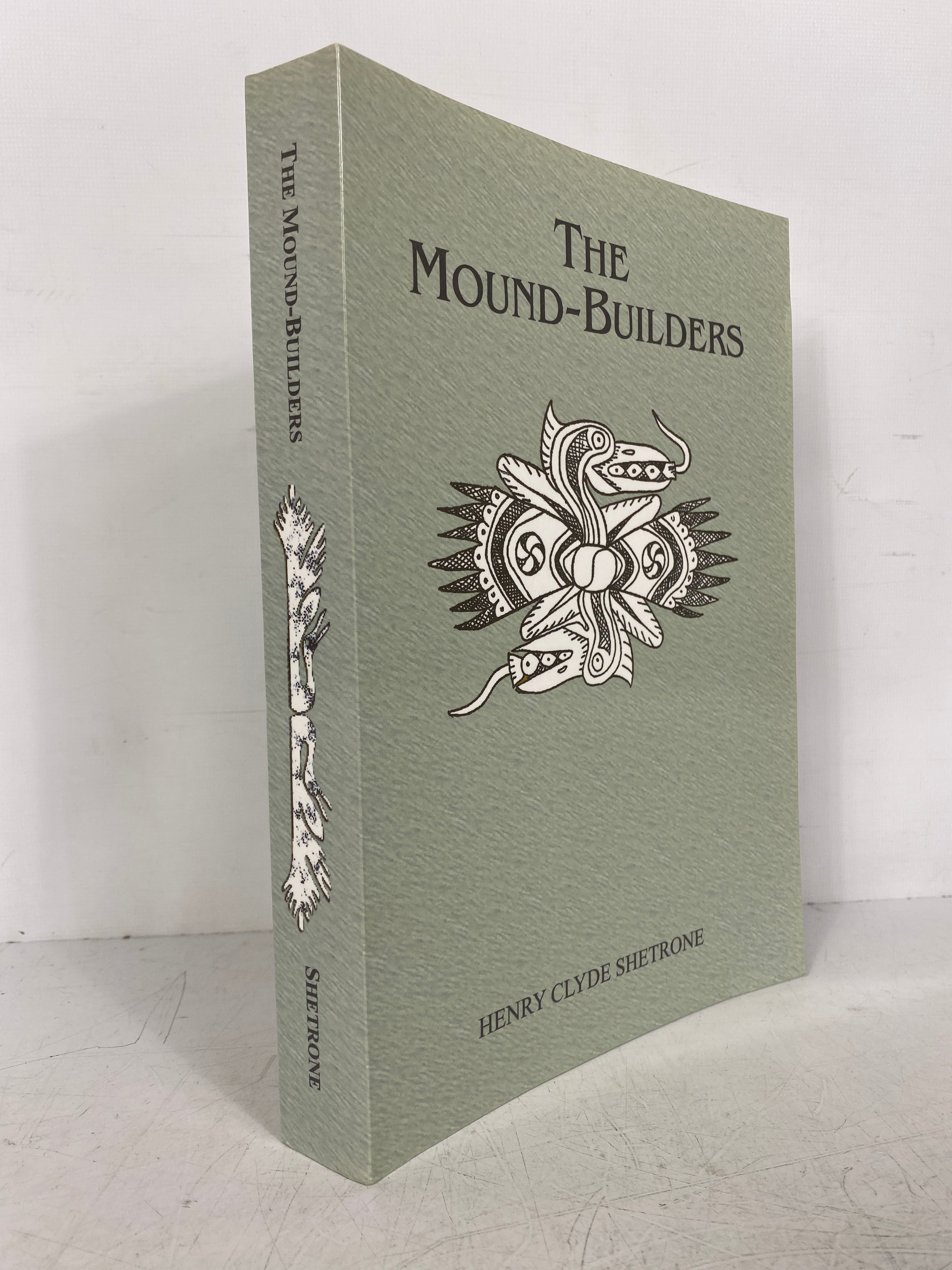 The Mound Builders Henry Clyde Shetrone SC Facsimile of 1930 Book