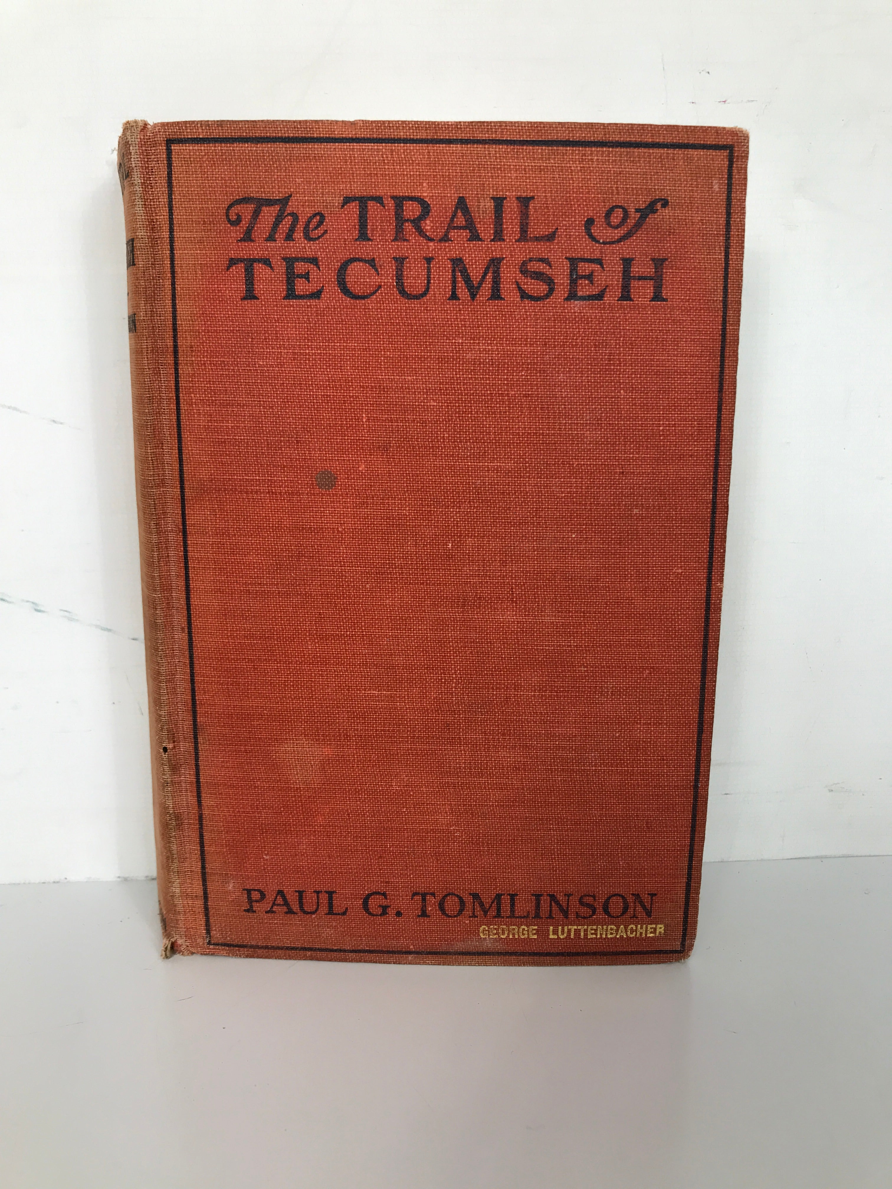 The Trail of Tecumseh by Paul Tomlinson 1924 HC Antique D. Appleton and Company