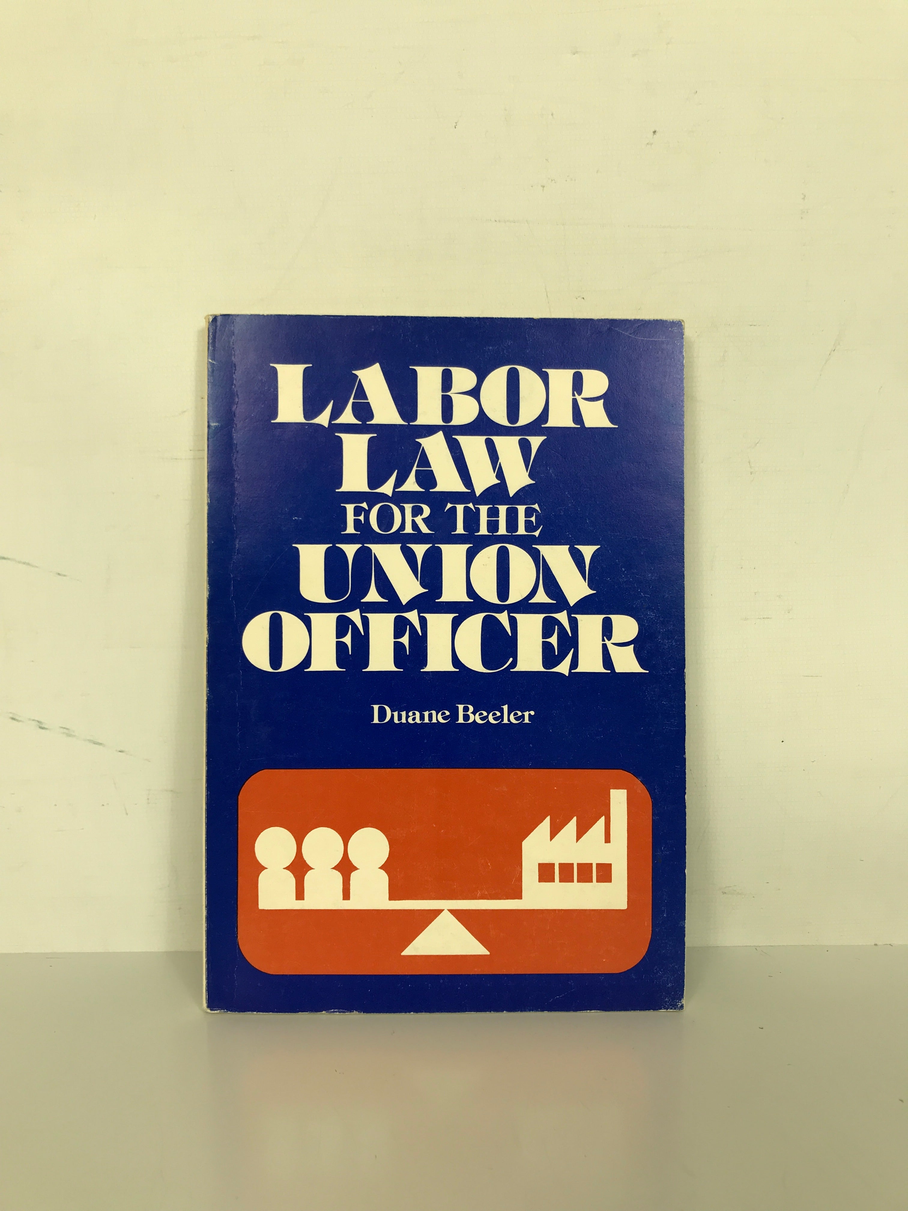 Labor Law for the Union Officer by Duane Beeler 1975 1st Ed SC