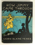 How Jimmy Came Through by Carrie Blaine Yeiser 1932 HC