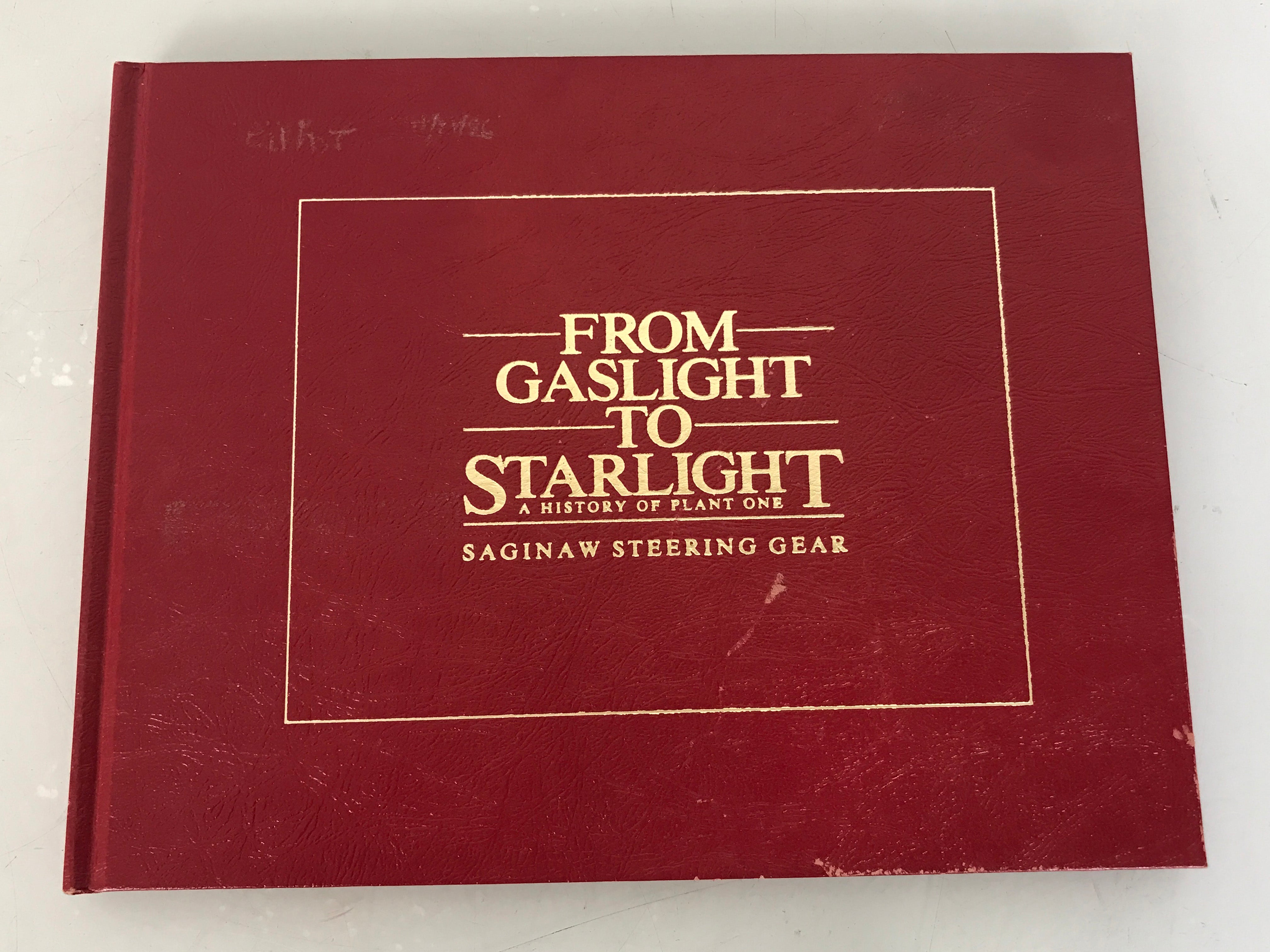 From Gaslight to Starlight A History of Plant One Saginaw Steering Gear General Motors Saginaw, Michigan c1984 HC