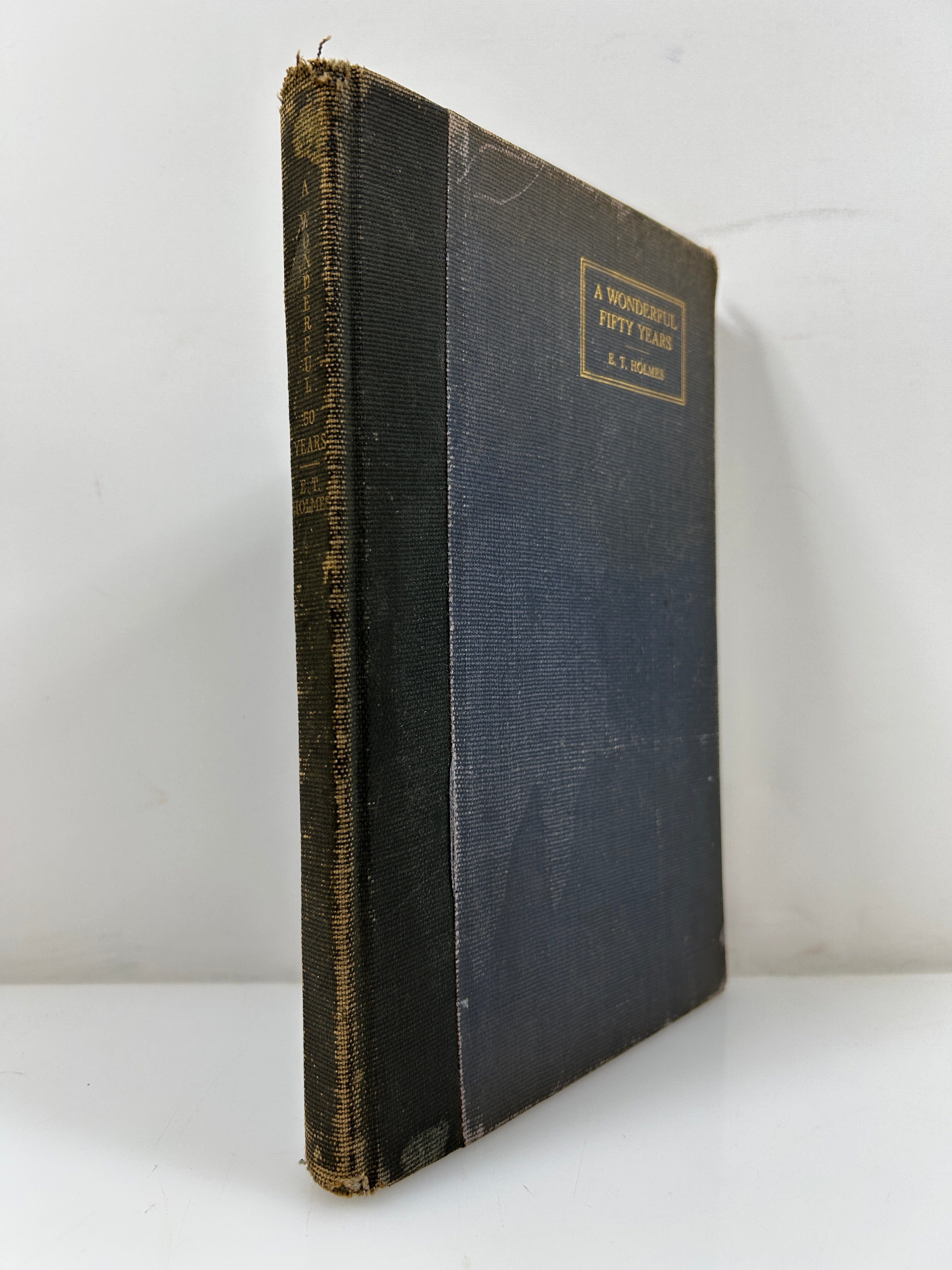A Wonderful Fifty Years by E.T. Holmes Privately Published 1917 *signed* HC