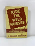 Ride the Wild Horses! by Hamilton 1952 HCDJ