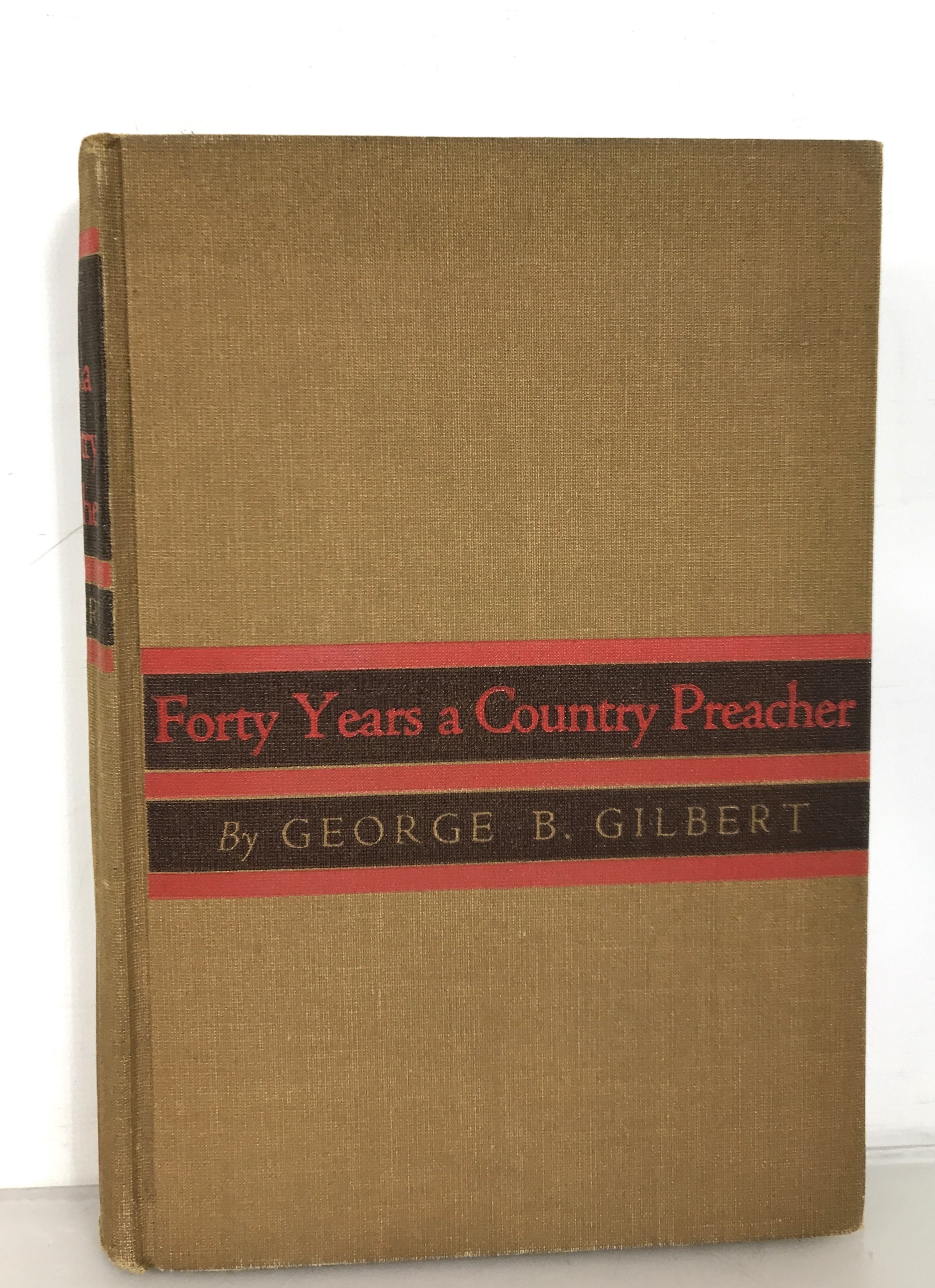 Forty Years a Country Preacher by George B. Gilbert 1940 HC