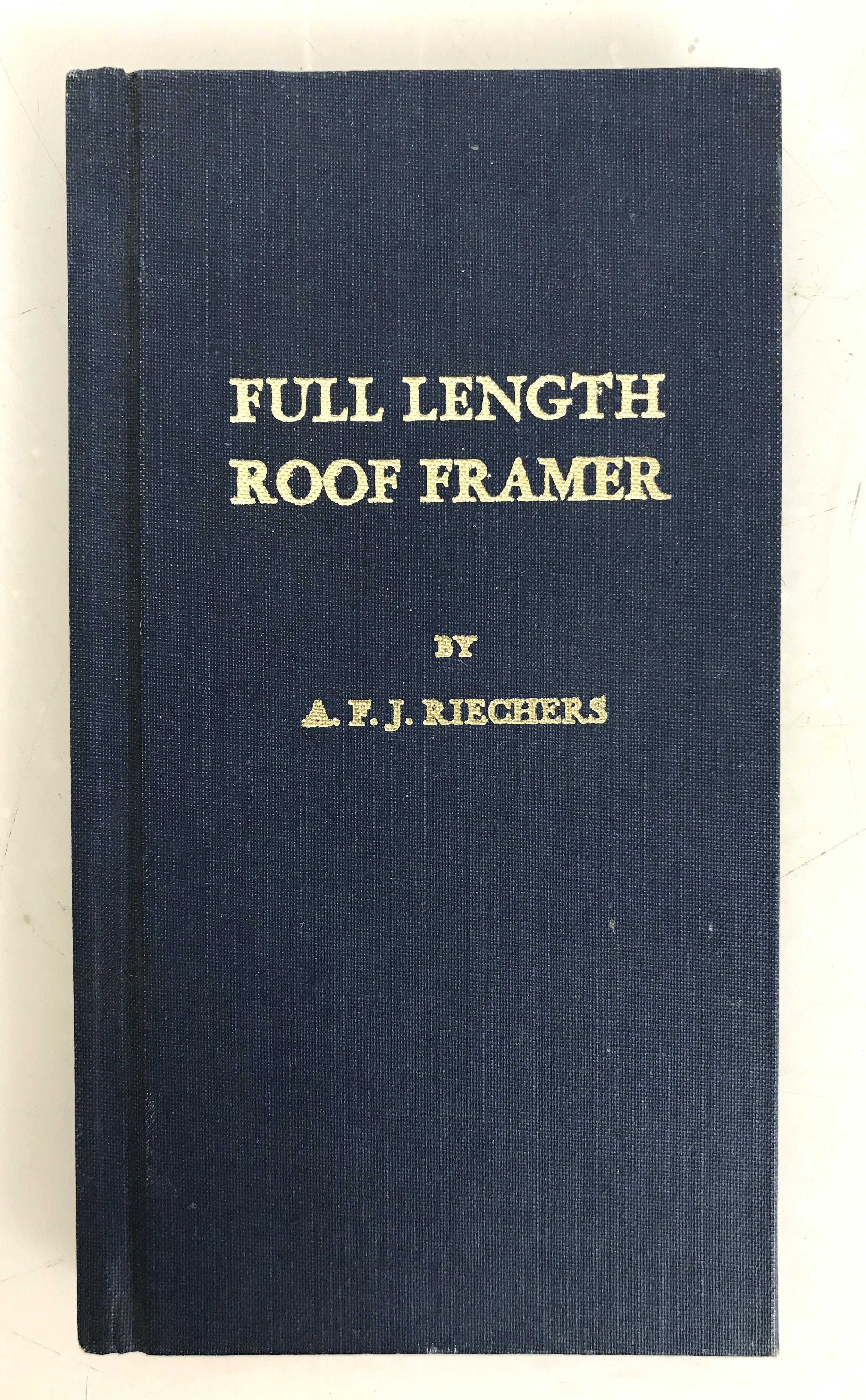 Full Length Roof Framer by A.F.J. Riechers 1969 HC