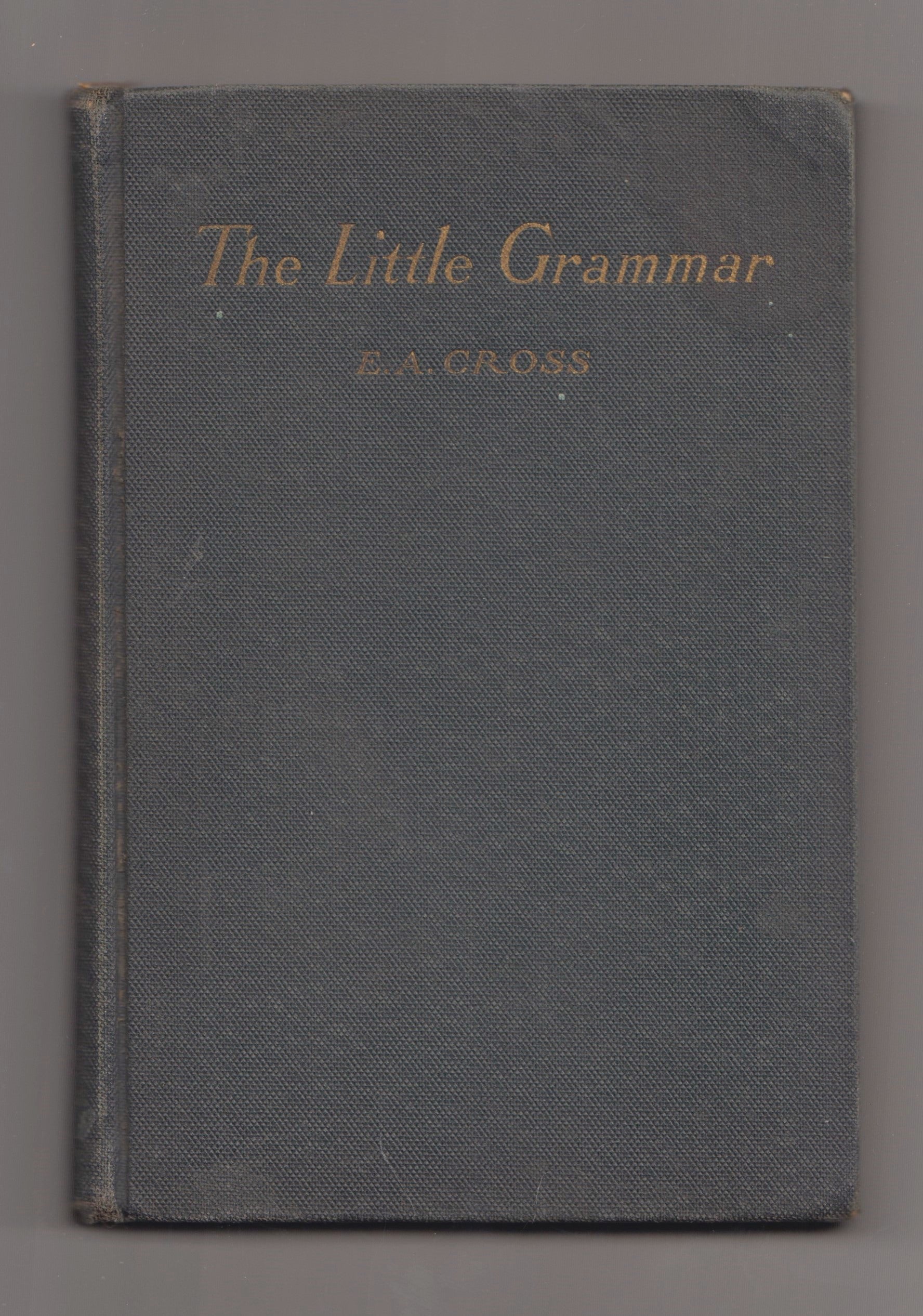 The Little Grammar by E.A. Cross 1925 HC