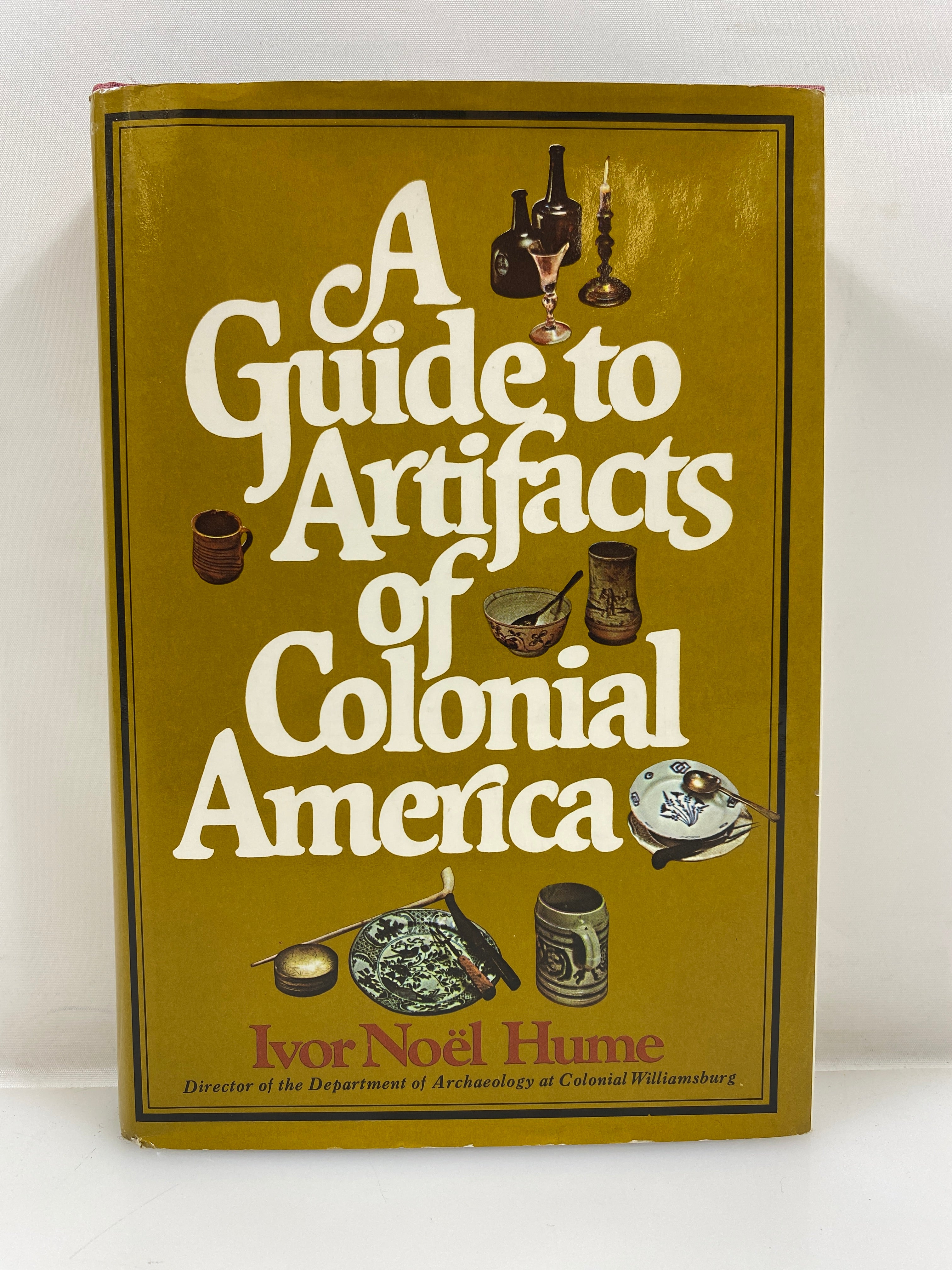 A Guide to Artifacts of Colonial America by Hume 1974 HCDJ