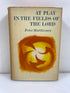 At Play in the Fields of the Lord Matthiessen 1965 HCDJ