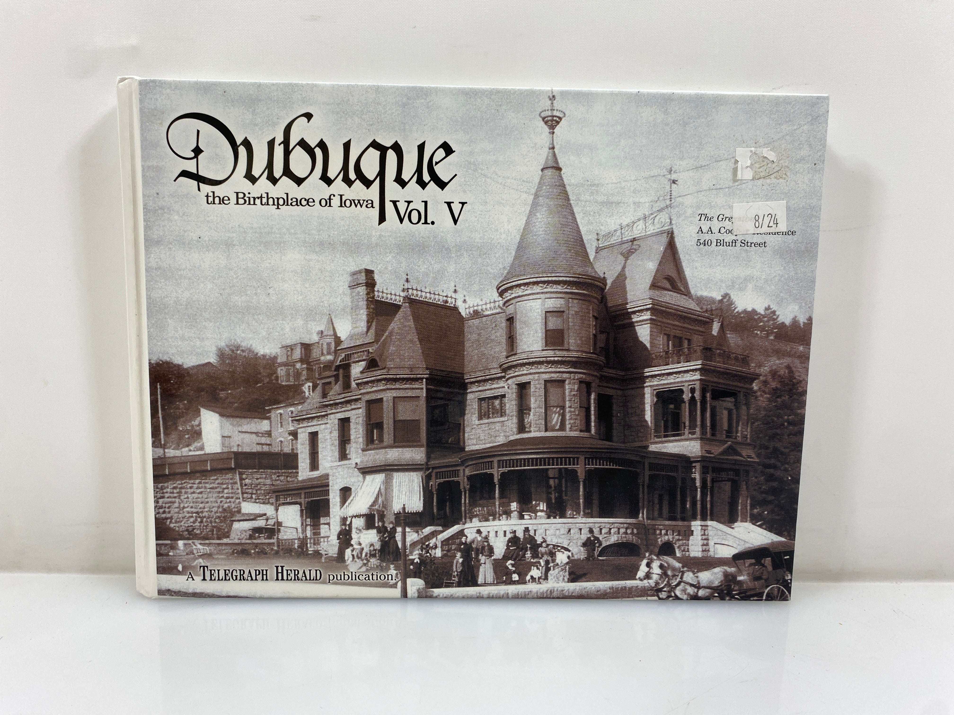 Dubuque the Birthplace of Iowa Vol V 2007 Telegraph Herald Inscribed HC