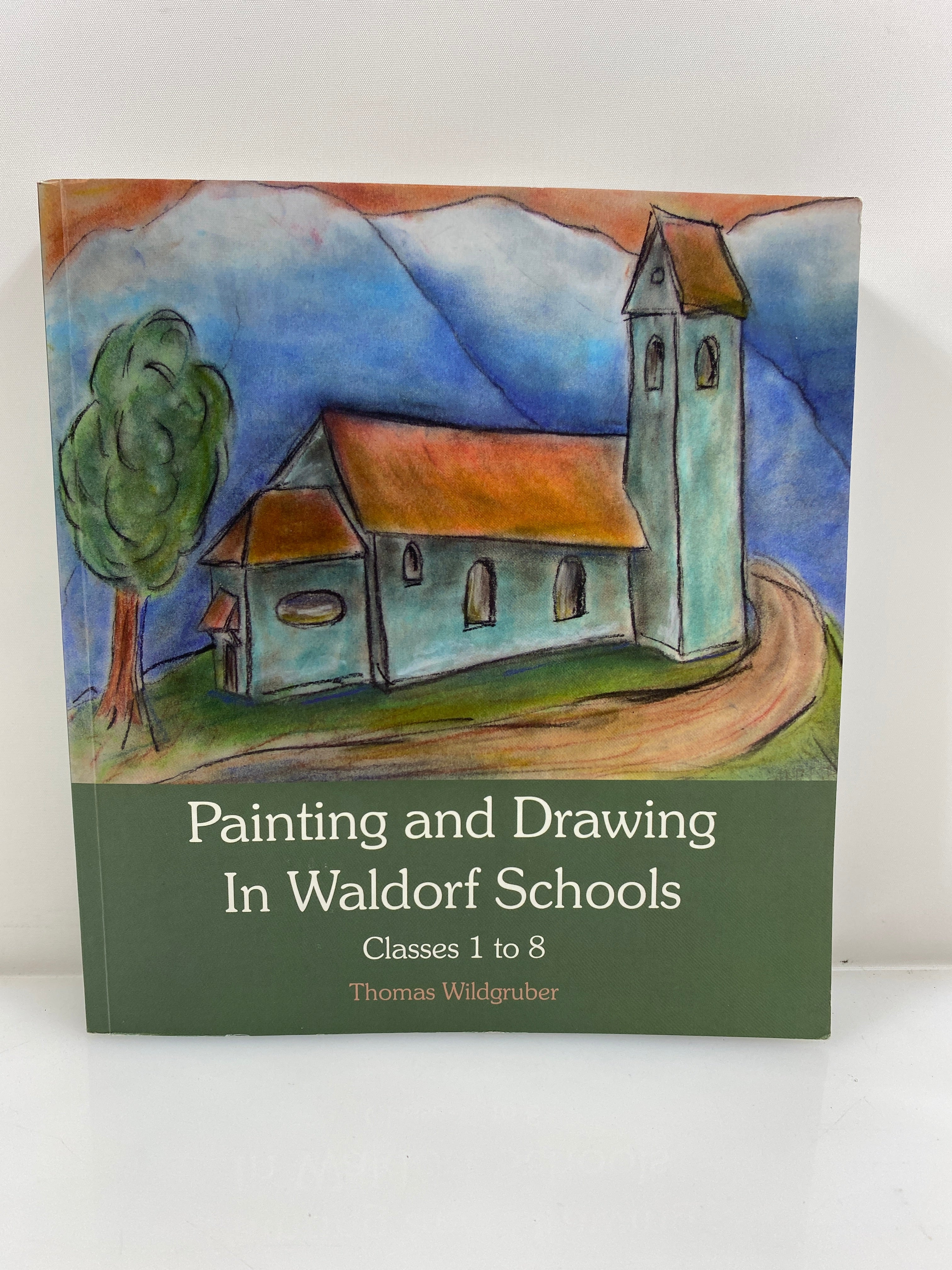 Painting and Drawing in Waldorf Schools Classes 1-8 by Wildgruber 2012 SC