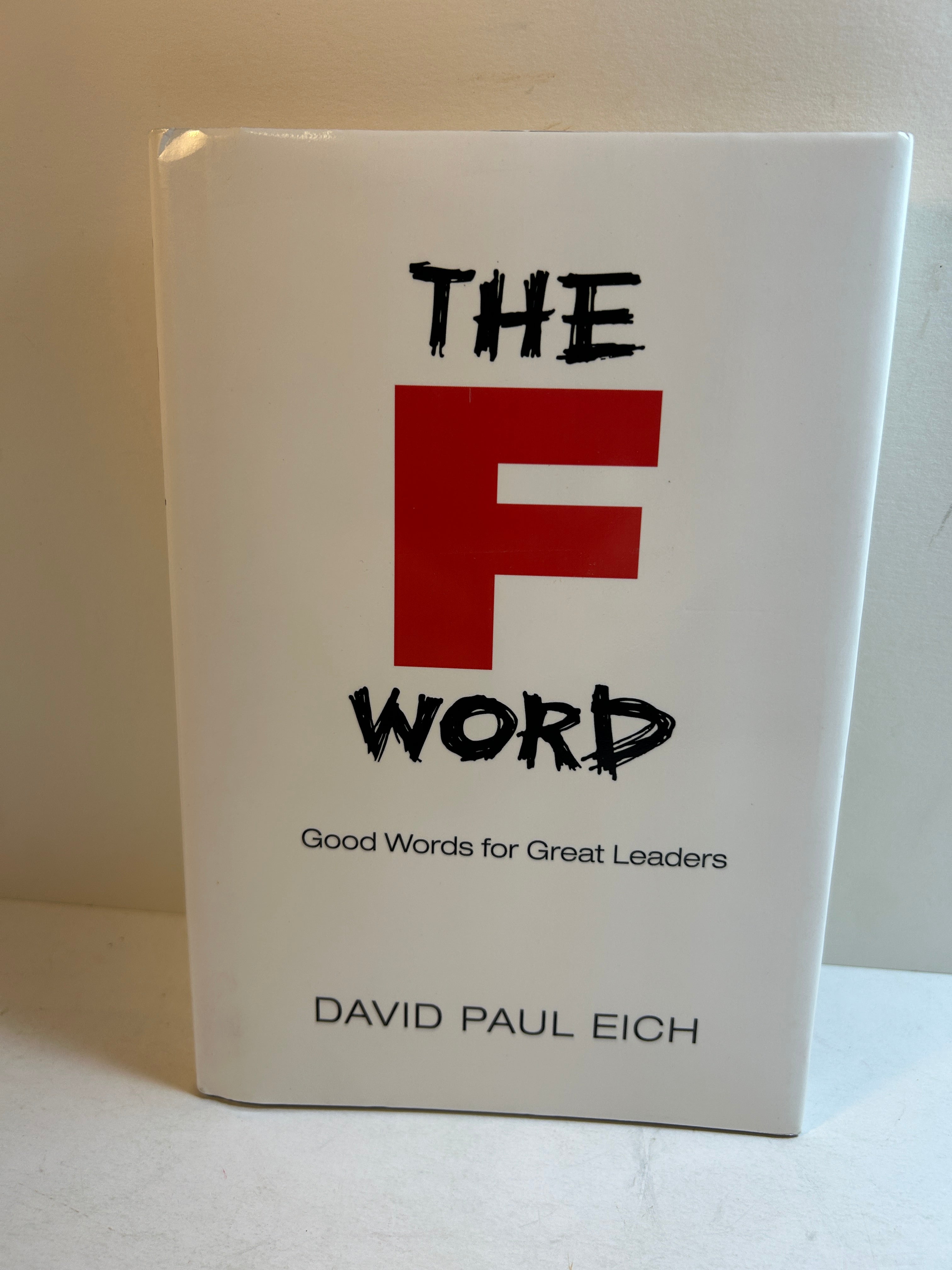 The F Word: Good Words for Great Leaders by David Paul Eich (2008)HCDJ *signed*