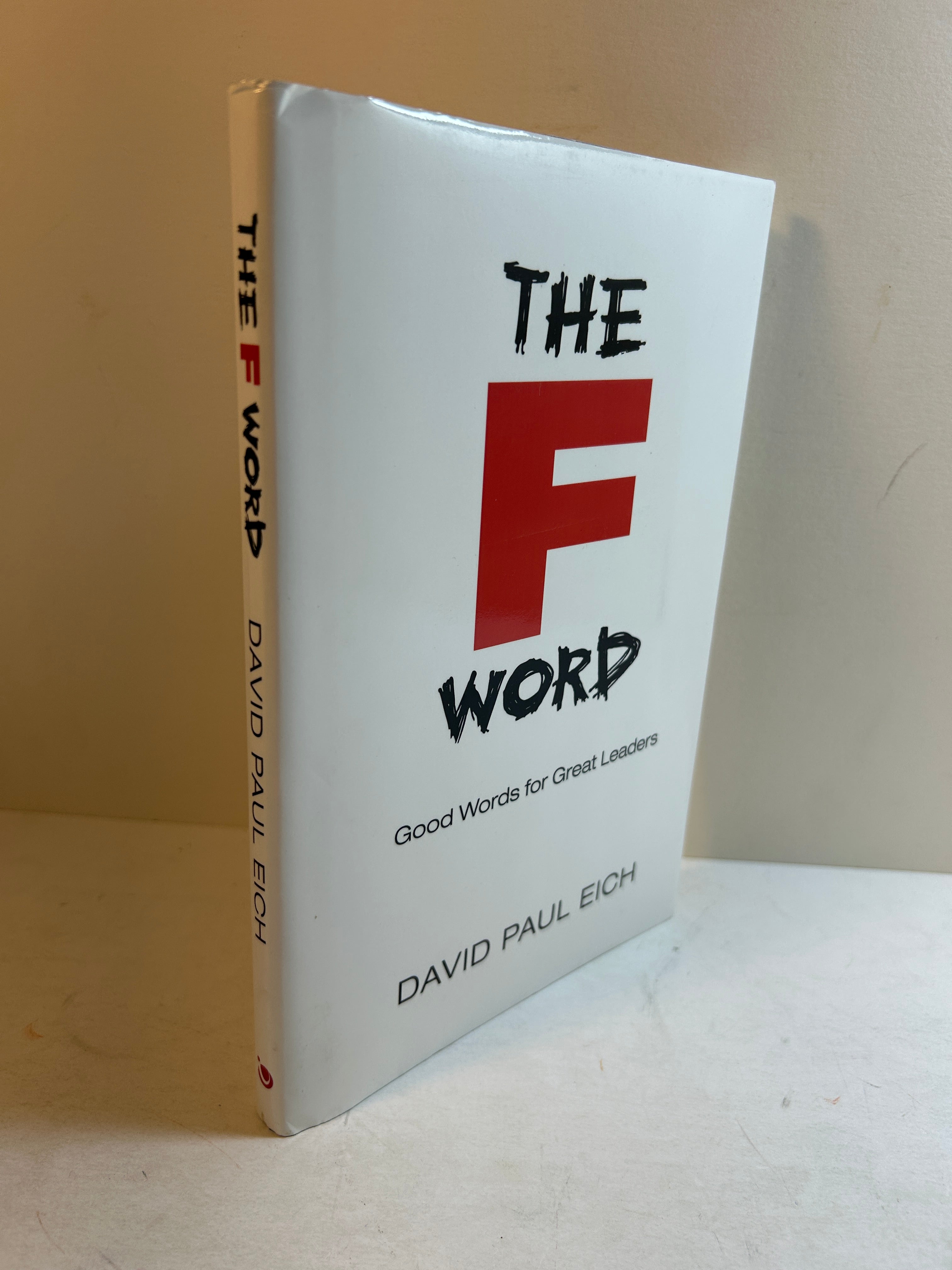 The F Word: Good Words for Great Leaders by David Paul Eich (2008)HCDJ *signed*