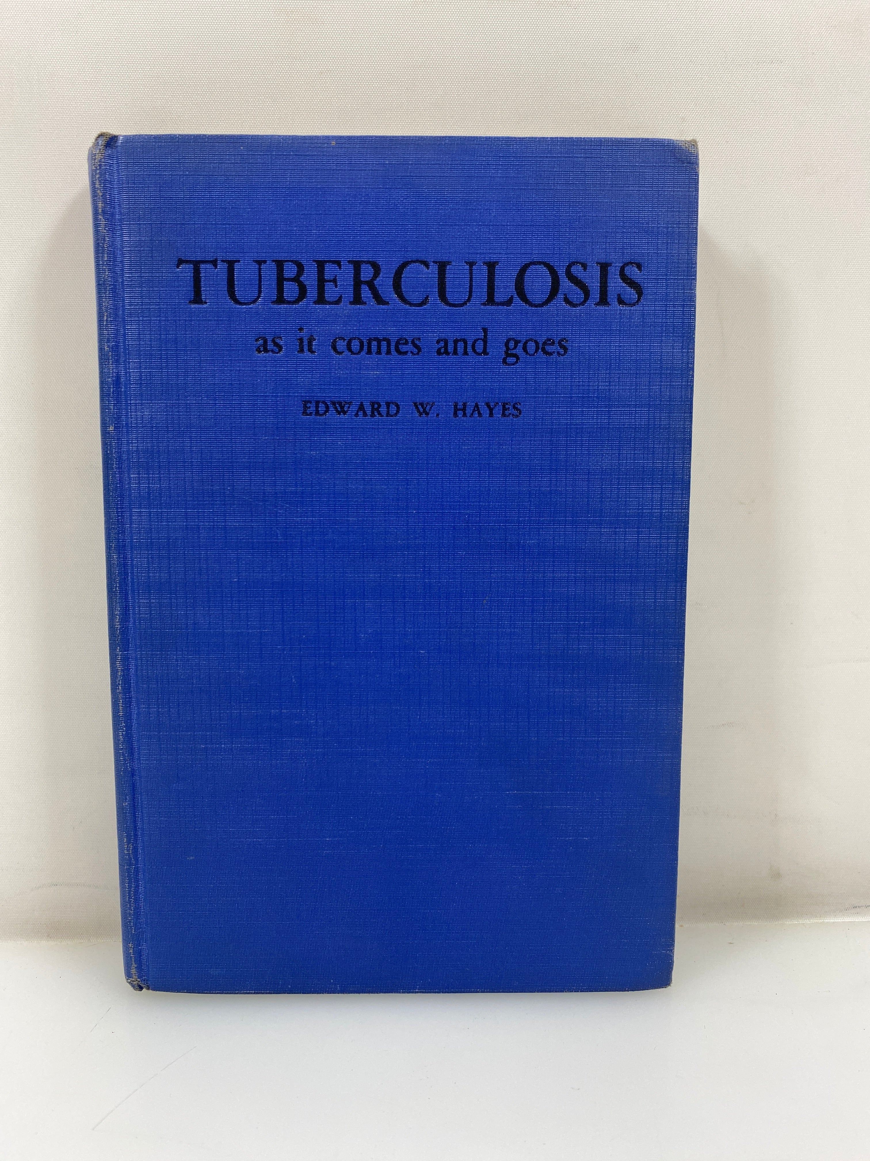 Tuberculosis as it Comes and Goes by Hayes Ex-Library 1943 HC
